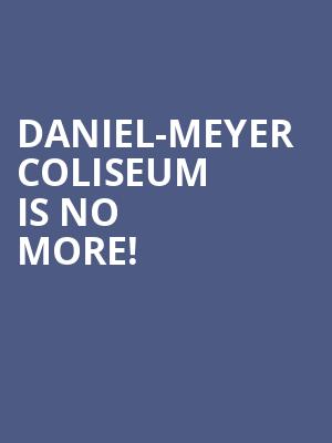 Daniel-Meyer Coliseum is no more